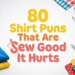 80 Shirt Puns That Are Sew Good It Hurts 80 Shirt Puns That Are Sew Good It Hurts